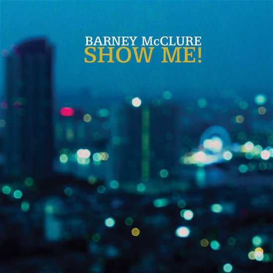 Cover for Barney Mcclure · Show Me (CD) (2015)