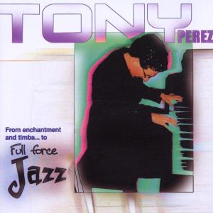 Cover for Tony Perez · Full Force Jazz (CD) (2011)