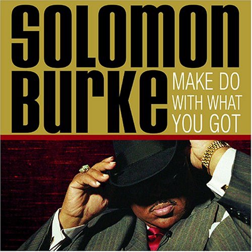 Make Do with What You Got - Solomon Burke - Muziek - SHOUT FACTORY - 0826663435726 - 1 maart 2005