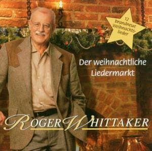 Roger Whittaker · Der Weihnachtliche Liedermarkt (CD) (2003)