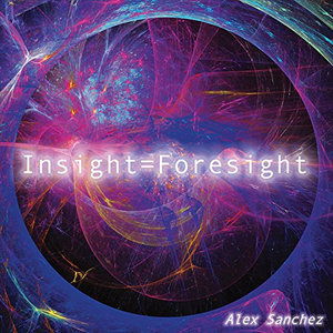 Cover for Alex Sanchez · Insight = Foresight (CD) (2015)