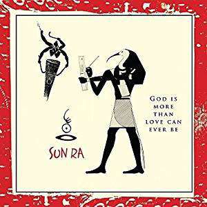 God Is More Than Love Will Ever Be - Sun Ra - Musik - COSMIC MYTH - 0881626514726 - 15. Juni 2018