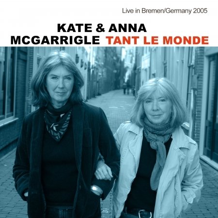 Mcgarrigle / Kate & Anna · Tant Le Monde / Live In Bremen / Germany 2005 (CD) (2022)