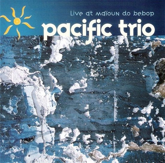 Cover for Pacific Trio · Live At Maioun Do Bebop (CD) (2017)