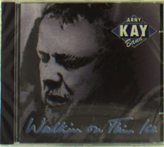 Cover for Arny Kay · Arny Kay - Walkin On Thin Ice (CD) (2019)