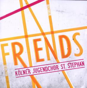 Friends - Kölner Jugendchor St.stephan - Musik - PAVEMENT - 4012122601726 - 21 augusti 2009