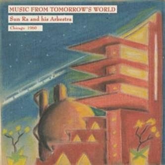 Cover for Sun Ra &amp; His Arkestra · Music from Tomorrow's World (1960) (CD) [Japan Import edition] (2013)