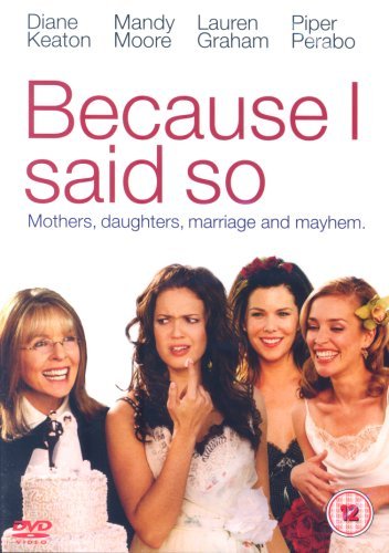 Cover for Because I Said So (DVD) (2007)