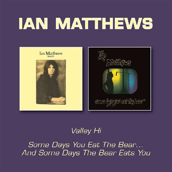 Valley Hi / Some Days You Eat The Bear... And Some Days The Bear - Ian Matthews - Musiikki - BGO RECORDS - 5017261212726 - perjantai 10. maaliskuuta 2017