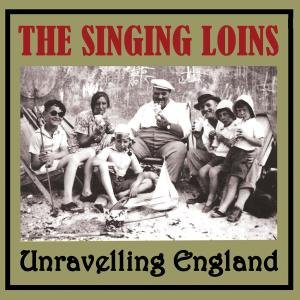 Cover for Singing Loins · Unravelling England (CD) (2009)
