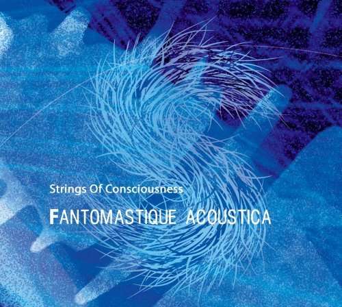 Cover for Strings Of Consciousness · Fantomastique Acoustica (CD) [Bonus Tracks edition] (2019)