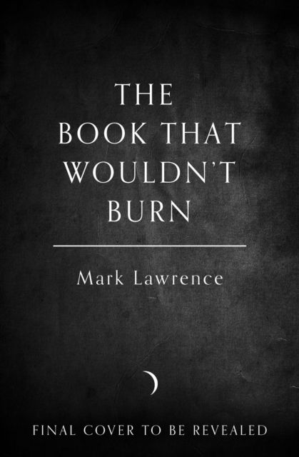 The Book That Wouldn't Burn - Library Trilogy - Mark Lawrence - Książki - HarperCollins Publishers - 9780008456726 - 11 maja 2023