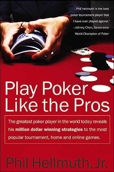 Play Poker Like the Pros: The greatest poker player in the world today reveals his million-dollar-winning strategies to the most popular tournament, home and online games - Phil Hellmuth - Bücher - HarperCollins Publishers Inc - 9780060005726 - 4. März 2004