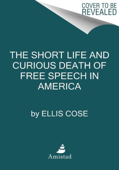 Cover for Ellis Cose · The Short Life and Curious Death of Free Speech in America (Pocketbok) (2021)