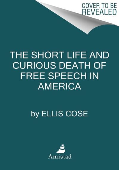 The Short Life and Curious Death of Free Speech in America - Ellis Cose - Books - HarperCollins Publishers Inc - 9780062999726 - September 14, 2021