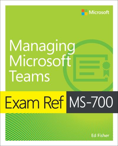 Cover for Ed Fisher · Exam Ref MS-700 Managing Microsoft Teams - Exam Ref (Paperback Book) (2022)