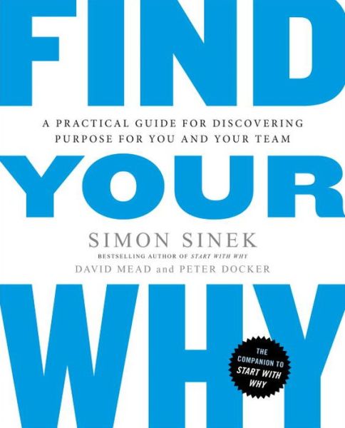 Cover for Simon Sinek · Find Your Why: A Practical Guide for Discovering Purpose for You and Your Team (Paperback Bog) (2017)