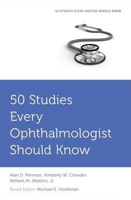 Cover for Penman, Alan (Professor, Professor, Departments of Preventive Medicine and Ophthalmology, University of Mississippi Medical Center) · 50 Studies Every Ophthalmologist Should Know - Fifty Studies Every Doctor Should Know (Paperback Bog) (2020)