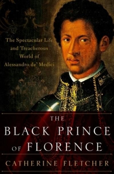 Cover for Catherine Fletcher · The Black Prince of Florence (Book) (2016)