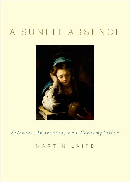 Cover for Laird, Martin (Associate Professor of Theology, Associate Professor of Theology, Villanova University) · A Sunlit Absence: Silence, Awareness, and Contemplation (Hardcover bog) (2011)