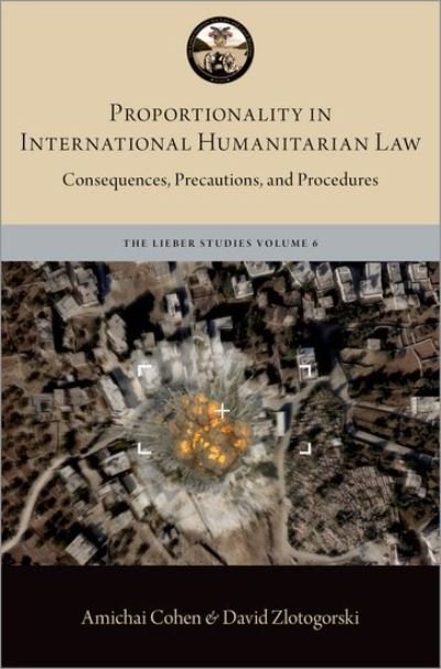 Cover for Cohen, Amichai (Professor of International Law, Professor of International Law, Ono Academic College) · Proportionality in International Humanitarian Law: Consequences, Precautions, and Procedures - The Lieber Studies Series (Gebundenes Buch) (2021)