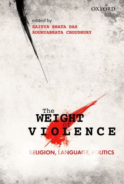 Cover for Saitya Brata Das · The Weight of Violence: Religion, Language, Politics (Hardcover Book) (2015)