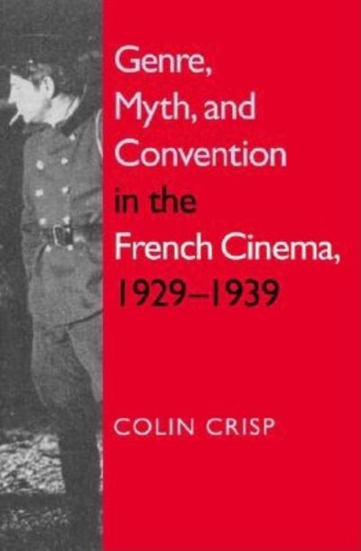 Cover for Colin Crisp · Genre, Myth, and Convention in the French Cinema, 1929-1939 (Hardcover Book) (2002)