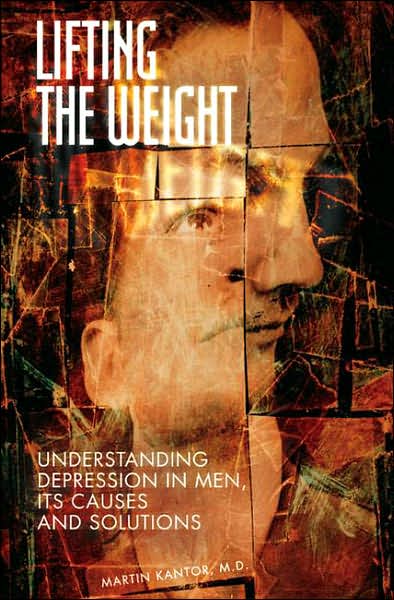 Lifting the Weight: Understanding Depression in Men, Its Causes and Solutions - Martin Kantor - Books - Bloomsbury Publishing Plc - 9780275993726 - August 1, 2007
