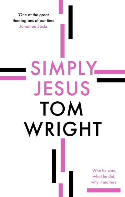 Simply Jesus: Who He Was, What He Did, Why It Matters - Tom Wright - Bücher - SPCK Publishing - 9780281086726 - 20. Mai 2021