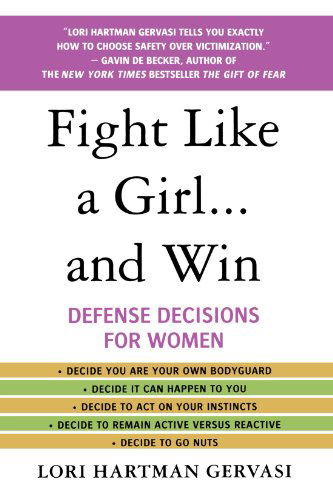 Cover for Lori Hartman Gervasi · Fight Like a Girl...and Win: Defense Decisions for Women (Paperback Book) (2007)