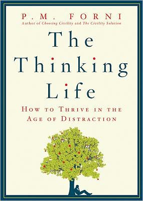 The Thinking Life: How to Thrive in the Age of Distraction - P. M. Forni - Books - Griffin Publishing - 9780312625726 - August 7, 2012