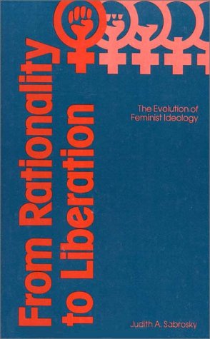 Cover for J. A. Sabrosky · From Rationality to Liberation: The Evolution of Feminist Ideology - Contributions in Political Science (Hardcover Book) [First edition] (1980)