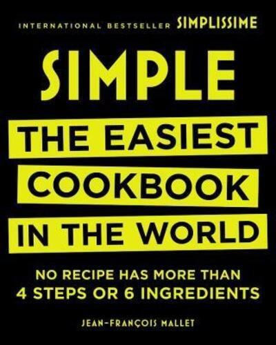 Cover for Jean-François Mallet · Simple the easiest cookbook in the world : no recipe has more than 4 steps or 6 ingredients (Buch) [First English edition. edition] (2016)