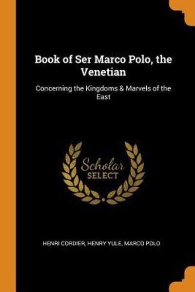 Cover for Henri Cordier · Book of Ser Marco Polo, the Venetian Concerning the Kingdoms &amp; Marvels of the East (Taschenbuch) (2018)