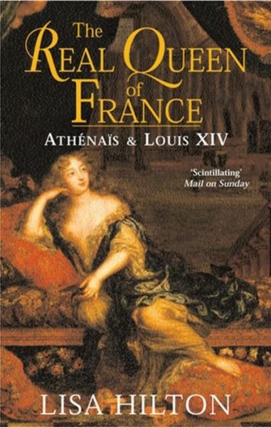 Cover for Lisa Hilton · The Real Queen Of France: Athenais and Louis XIV (Paperback Book) (2003)