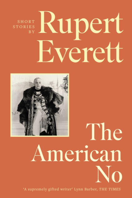 Cover for Rupert Everett · The American No: 'Richly imagined and extraordinarily affecting... Everett is a terrific storyteller' Hadley Freeman, Sunday Times (Paperback Book) (2025)