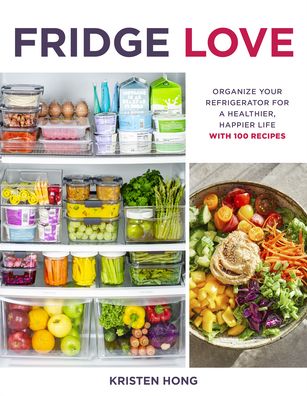 Cover for Kristen Hong · Fridge Love: Organize Your Refrigerator for a Healthier, Happier Life—with 100 Recipes (Paperback Book) (2022)