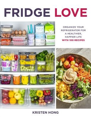 Cover for Kristen Hong · Fridge Love: Organize Your Refrigerator for a Healthier, Happier Life—with 100 Recipes (Paperback Book) (2022)