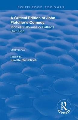 Cover for John Fletcher · A Critical Edition of John Fletcher's Comedy, Monsieur Thomas, or, Father's Own Son - Routledge Revivals (Hardcover Book) (2019)