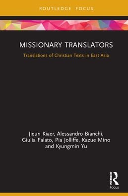 Missionary Translators: Translations of Christian Texts in East Asia - Routledge Studies in East Asian Translation - Jieun Kiaer - Bücher - Taylor & Francis Ltd - 9780367469726 - 28. September 2021