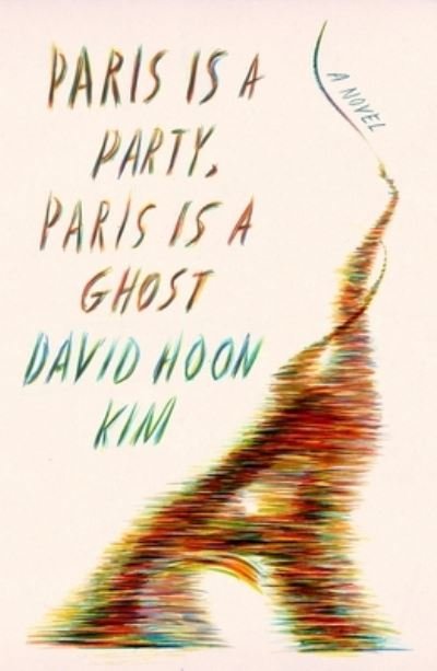 Cover for David Hoon Kim · Paris Is a Party, Paris Is a Ghost: A Novel (Inbunden Bok) (2021)