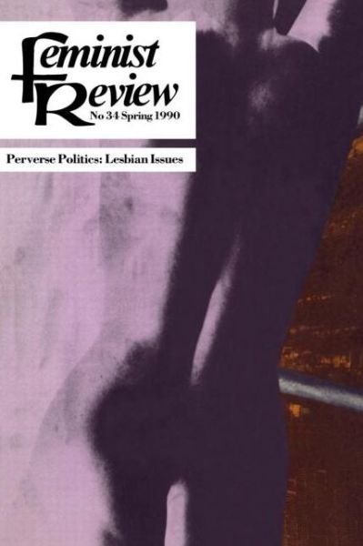 Cover for Feminist Review the Feminist Review · Feminist Review: Issue 34: Perverse Politics (Pocketbok) (1990)