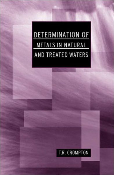 Cover for T R Crompton · Determination of Metals in Natural and Treated Water - Determination Techniques - The Complete Set (Hardcover Book) (2001)