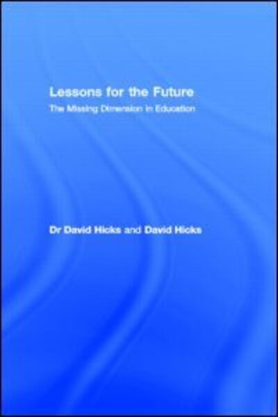 Lessons for the Future: The Missing Dimension in Education - David Hicks - Books - Taylor & Francis Ltd - 9780415276726 - May 16, 2002