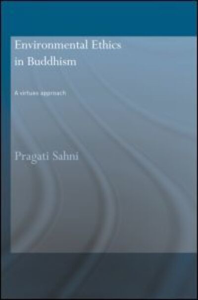 Cover for Sahni, Pragati (University of Delhi, India) · Environmental Ethics in Buddhism: A Virtues Approach - Routledge Critical Studies in Buddhism (Paperback Book) (2011)