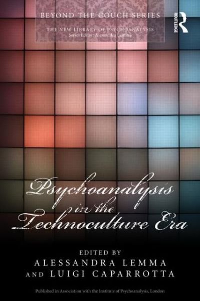 Cover for Lemma, Alessandra (Tavistock and Portman NHS Foundation Trust, London, UK) · Psychoanalysis in the Technoculture Era - The New Library of Psychoanalysis 'Beyond the Couch' Series (Taschenbuch) (2013)