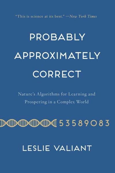 Probably Approximately Correct: Nature's Algorithms for Learning and Prospering in a Complex World - Leslie Valiant - Livros - Basic Books - 9780465060726 - 14 de novembro de 2014