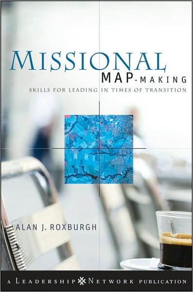Cover for Alan Roxburgh · Missional Map-Making: Skills for Leading in Times of Transition - Jossey-Bass Leadership Network Series (Hardcover Book) (2010)