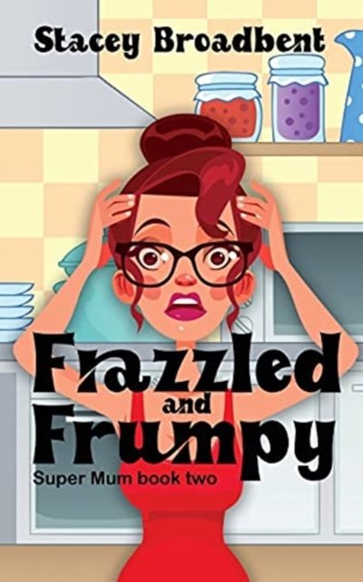 Cover for Stacey Broadbent · Frazzled and Frumpy (Pocketbok) (2021)