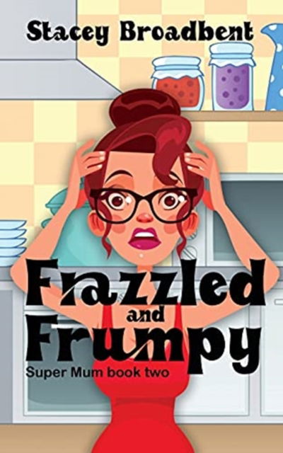 Cover for Stacey Broadbent · Frazzled and Frumpy (Paperback Book) (2021)